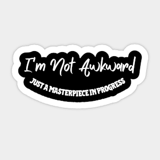 I'm Not Awkward, Just a Masterpiece in Progress, Funny Saying, Street Wear Sticker